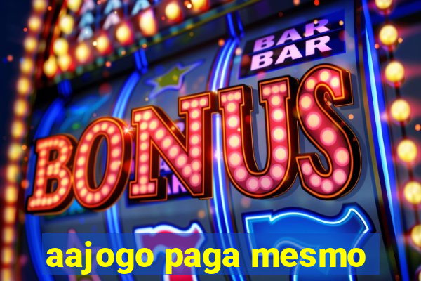 aajogo paga mesmo